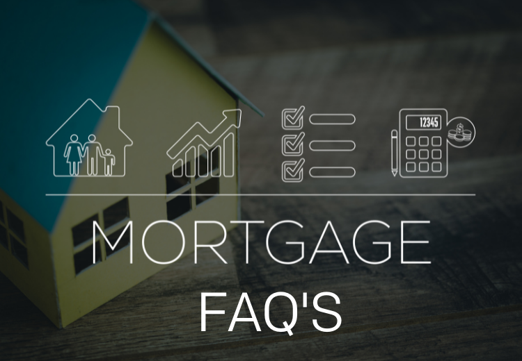 Mortgage FAQ's Mortgage FAQ’s