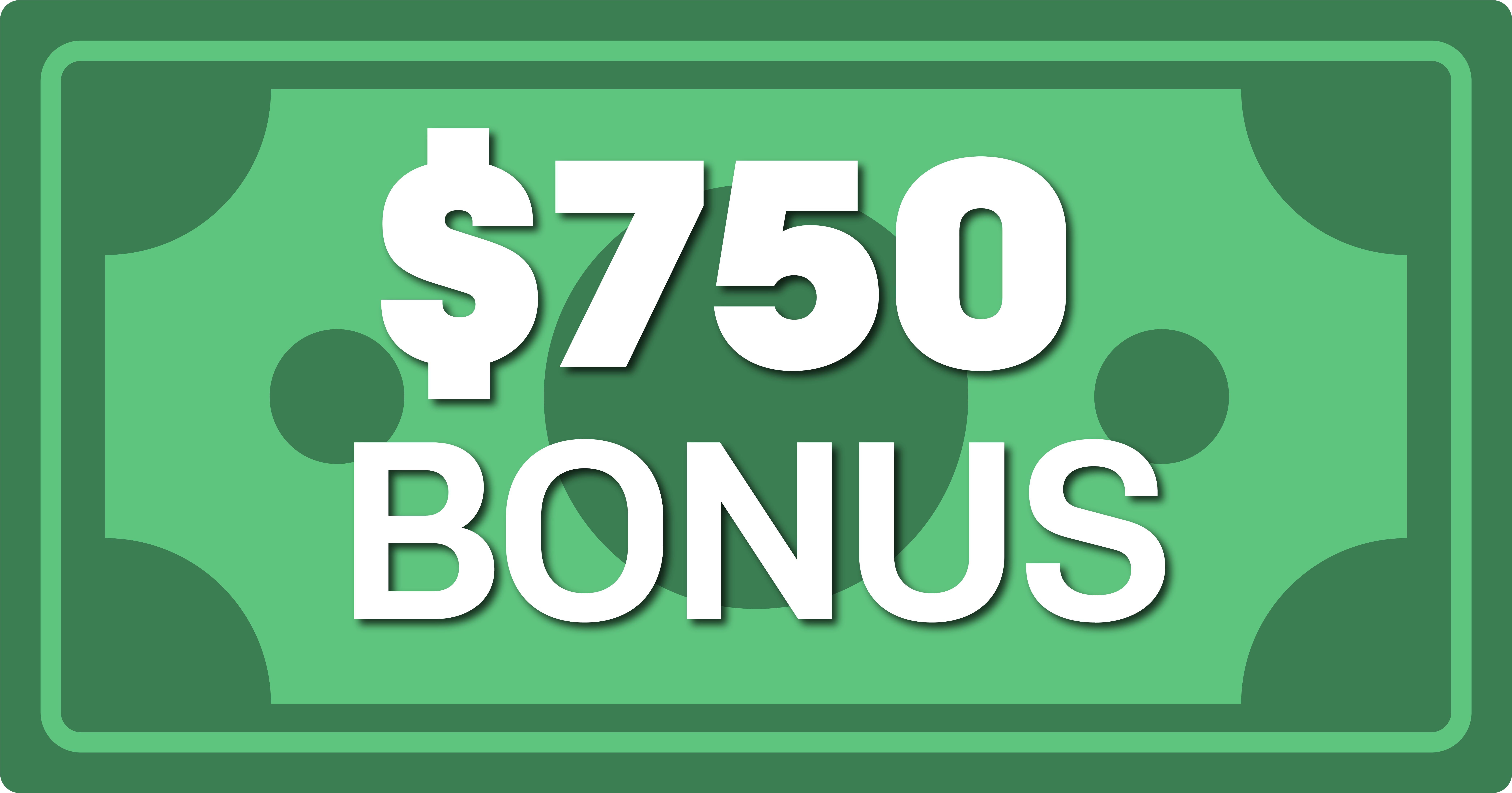 Dollar-Bill-Bonus-Design_$750 Dollar-Bill-Bonus-Design_$750