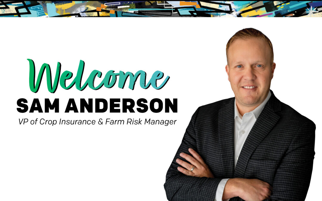 Meet Sam Anderson: VP of Crop Insurance & Farm Risk Manager